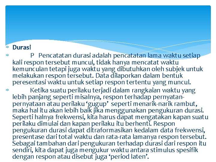  Durasi P Pencatatan durasi adalah pencatatan lama waktu setiap kali respon tersebut muncul,