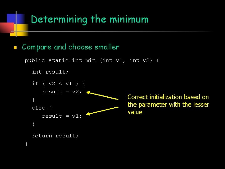 Determining the minimum n Compare and choose smaller public static int min (int v