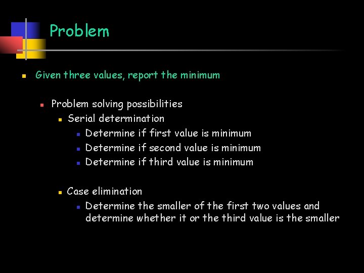Problem n Given three values, report the minimum n Problem solving possibilities n Serial