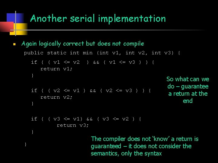 Another serial implementation n Again logically correct but does not compile public static int