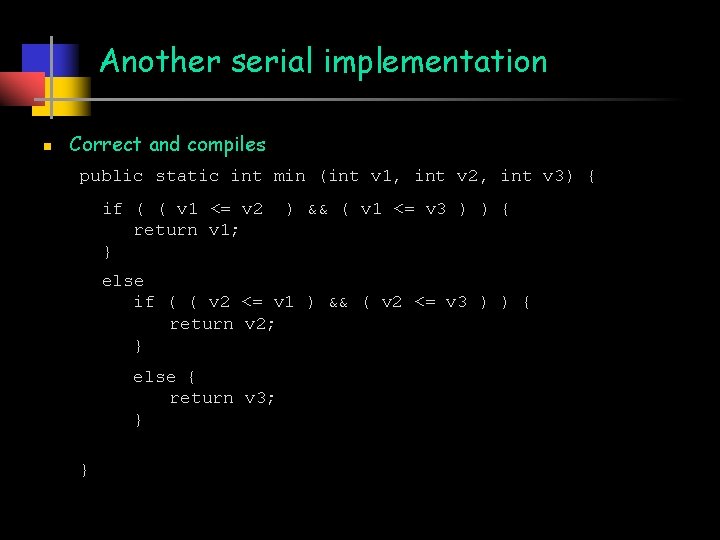 Another serial implementation n Correct and compiles public static int min (int v 1,