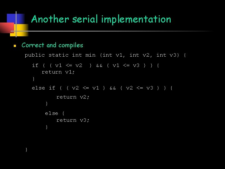 Another serial implementation n Correct and compiles public static int min (int v 1,