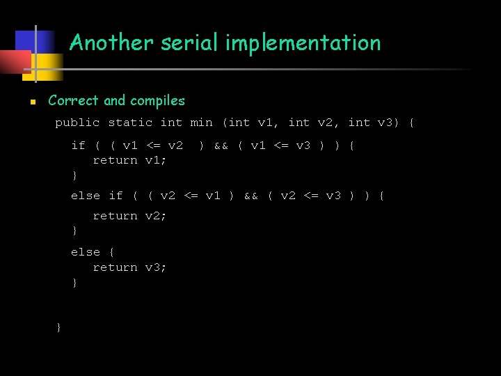 Another serial implementation n Correct and compiles public static int min (int v 1,