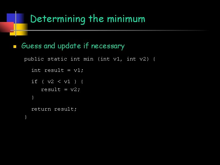 Determining the minimum n Guess and update if necessary public static int min (int