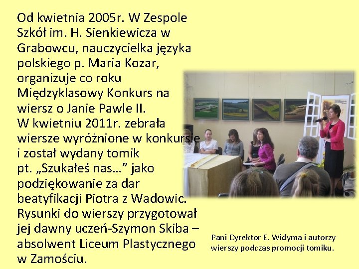 Od kwietnia 2005 r. W Zespole Szkół im. H. Sienkiewicza w Grabowcu, nauczycielka języka