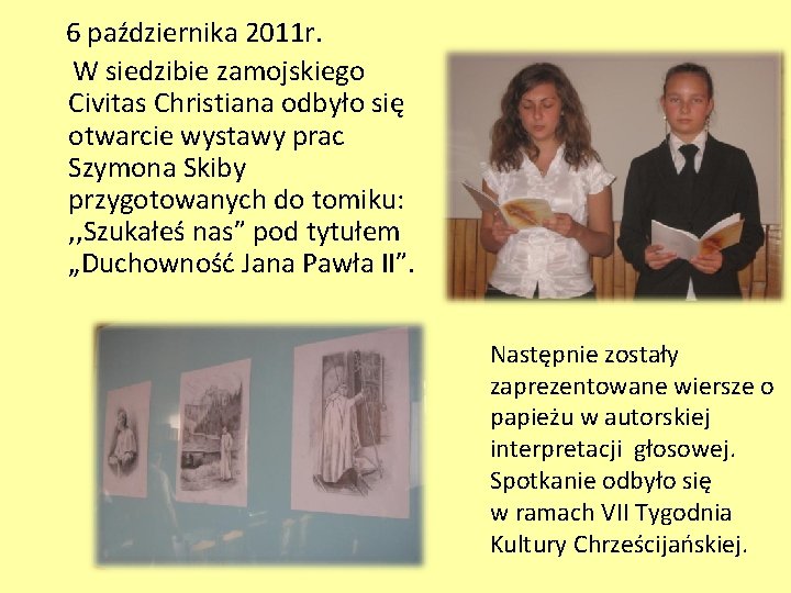 6 października 2011 r. W siedzibie zamojskiego Civitas Christiana odbyło się otwarcie wystawy prac