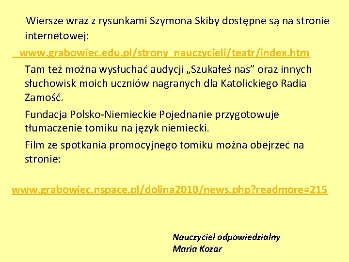 Wiersze wraz z rysunkami Szymona Skiby dostępne są na stronie internetowej: www. grabowiec. edu.