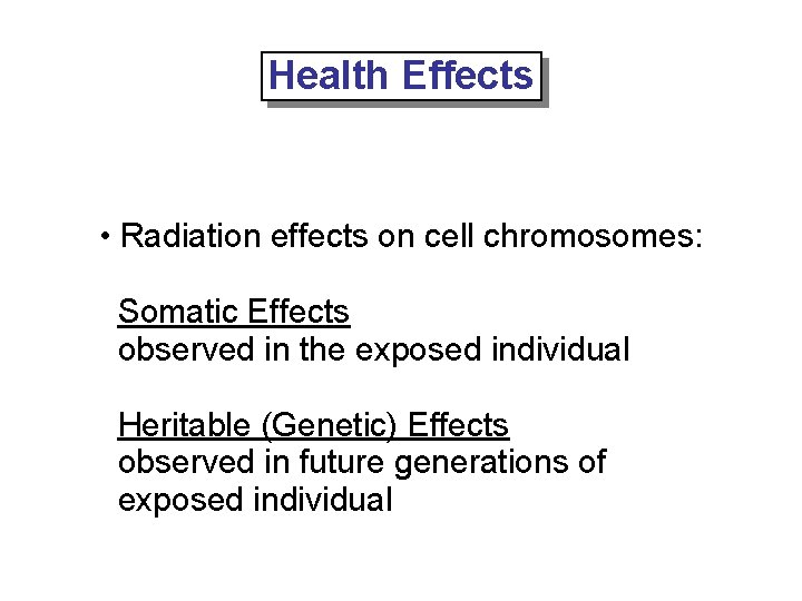 Health Effects • Radiation effects on cell chromosomes: Somatic Effects observed in the exposed