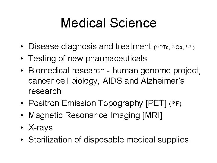 Medical Science • Disease diagnosis and treatment (99 m. Tc, 60 Co, 131 I)