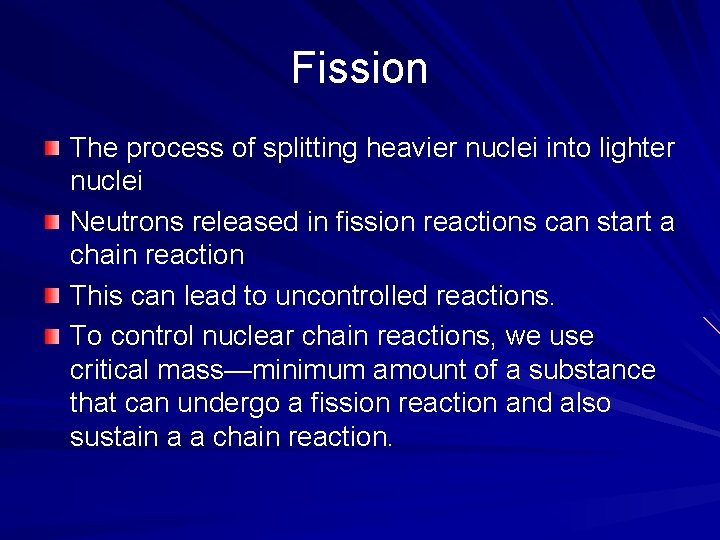 Fission The process of splitting heavier nuclei into lighter nuclei Neutrons released in fission