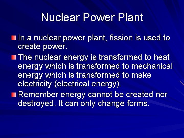 Nuclear Power Plant In a nuclear power plant, fission is used to create power.