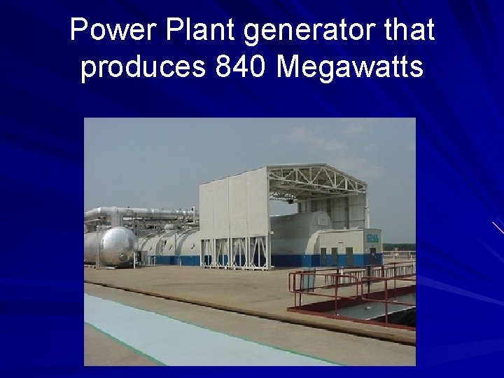 Power Plant generator that produces 840 Megawatts 