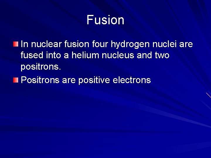 Fusion In nuclear fusion four hydrogen nuclei are fused into a helium nucleus and