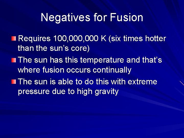 Negatives for Fusion Requires 100, 000 K (six times hotter than the sun’s core)