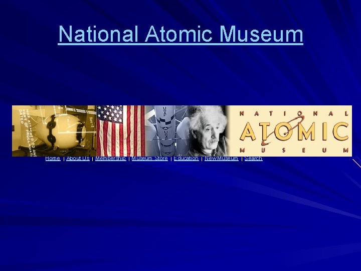 National Atomic Museum Home | About Us | Membership | Museum Store | Education