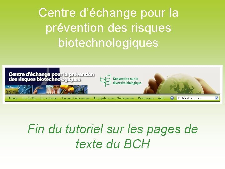 Centre d’échange pour la prévention des risques biotechnologiques Fin du tutoriel sur les pages