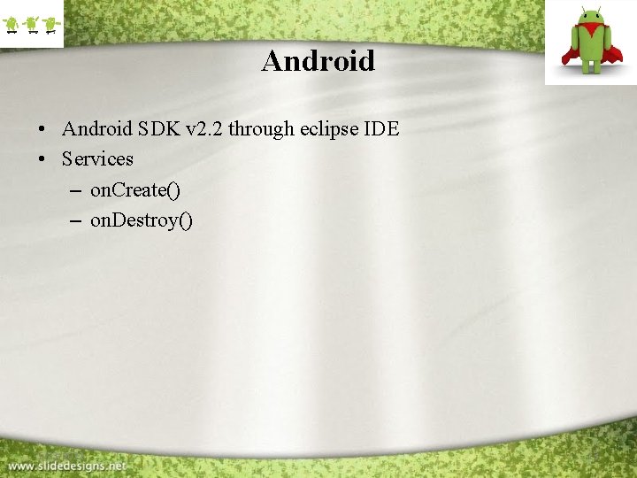 Android • Android SDK v 2. 2 through eclipse IDE • Services – on.