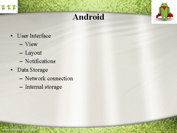 Android • User Interface – View – Layout – Notifications • Data Storage –