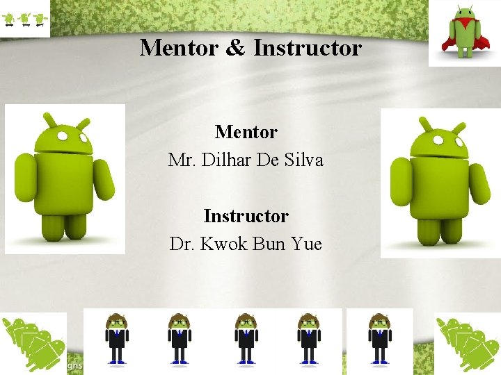 Mentor & Instructor Mentor Mr. Dilhar De Silva Instructor Dr. Kwok Bun Yue 1/23/2022