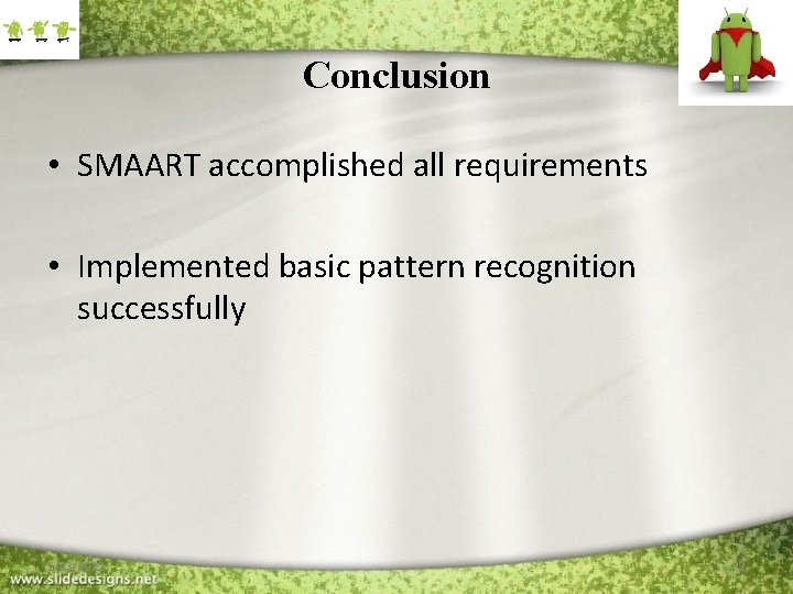 Conclusion • SMAART accomplished all requirements • Implemented basic pattern recognition successfully 1/23/2022 22