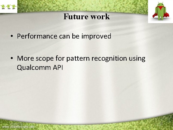 Future work • Performance can be improved • More scope for pattern recognition using