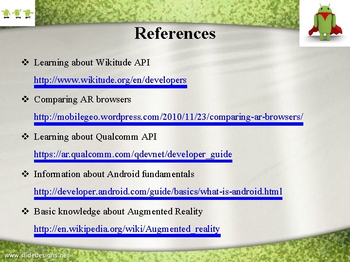 References v Learning about Wikitude API http: //www. wikitude. org/en/developers v Comparing AR browsers