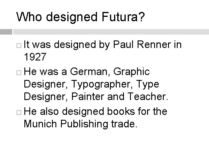 Who designed Futura? It was designed by Paul Renner in 1927 He was a