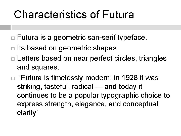 Characteristics of Futura is a geometric san-serif typeface. Its based on geometric shapes Letters