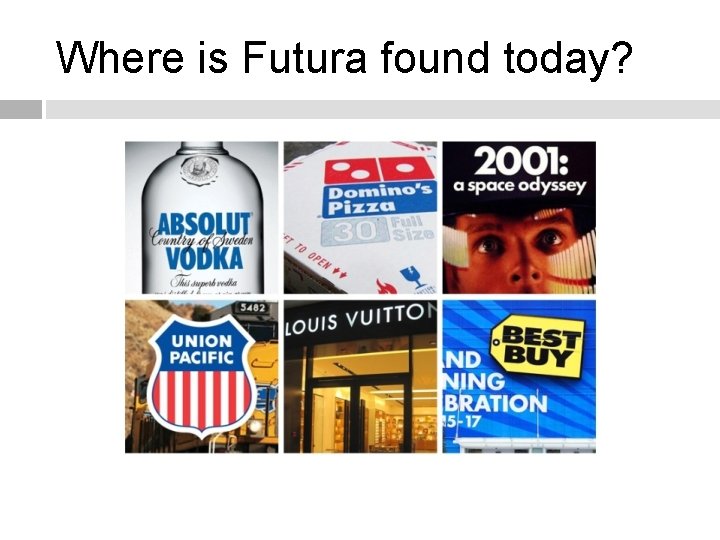 Where is Futura found today? 