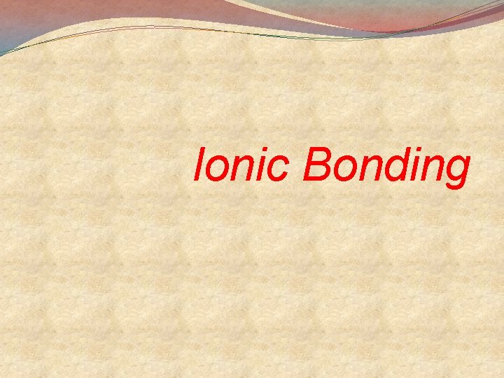 Ionic Bonding 