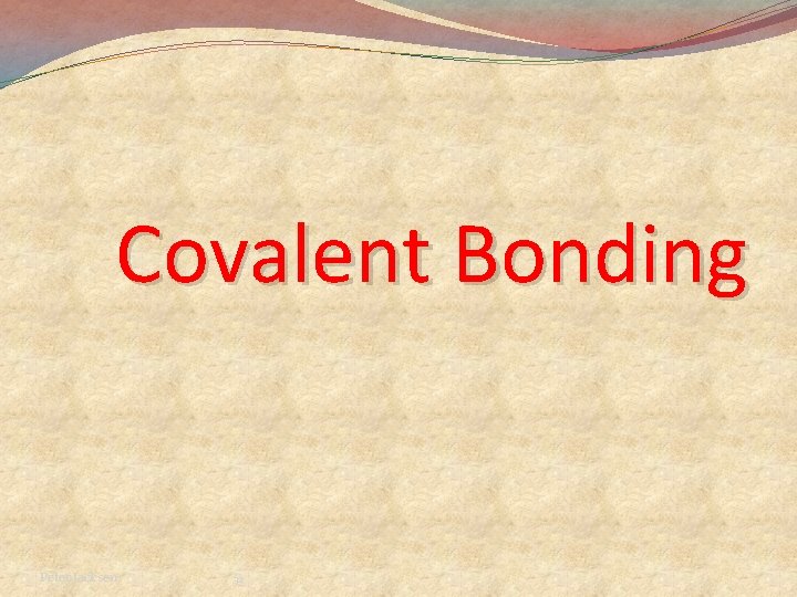 Covalent Bonding Peter Jackson 32 