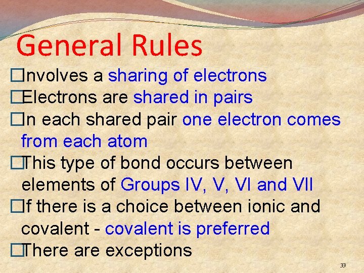 General Rules �Involves a sharing of electrons �Electrons are shared in pairs �In each