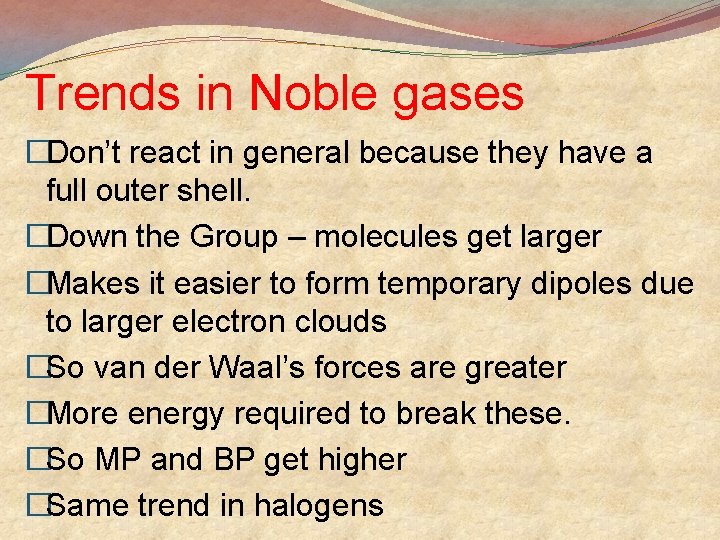Trends in Noble gases �Don’t react in general because they have a full outer