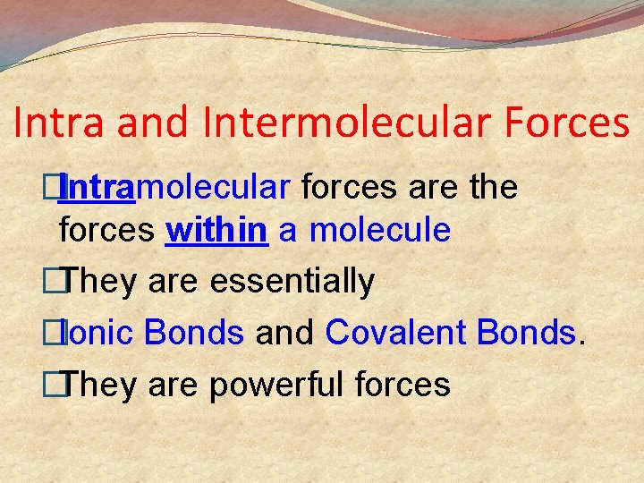 Intra and Intermolecular Forces �Intramolecular forces are the forces within a molecule �They are