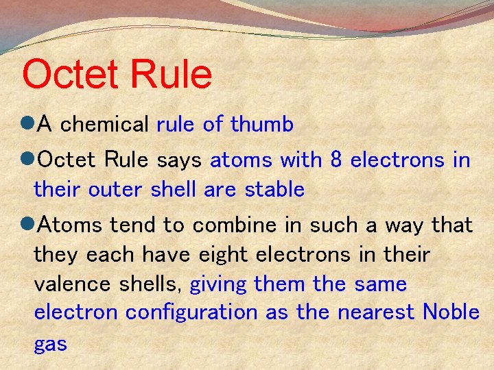 Octet Rule l. A chemical rule of thumb l. Octet Rule says atoms with