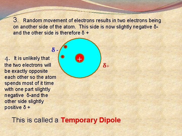 3. Random movement of electrons results in two electrons being on another side of