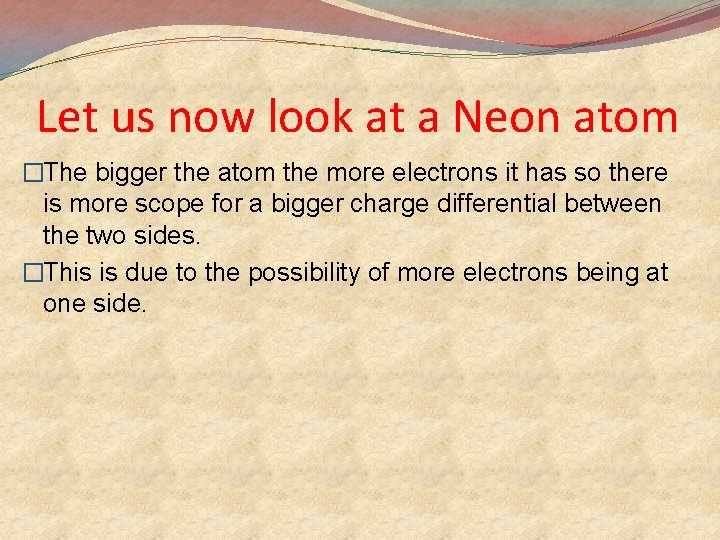 Let us now look at a Neon atom �The bigger the atom the more