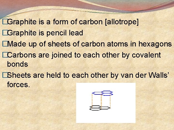 �Graphite is a form of carbon [allotrope] �Graphite is pencil lead �Made up of