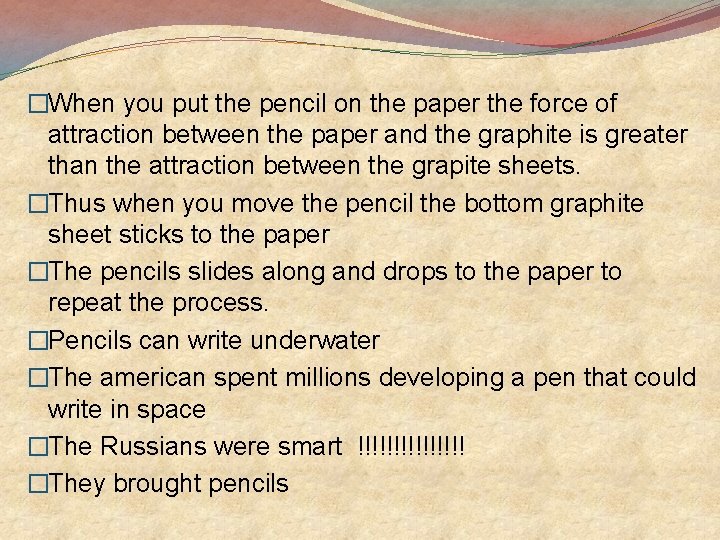 �When you put the pencil on the paper the force of attraction between the