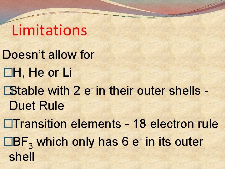 Limitations Doesn’t allow for �H, He or Li �Stable with 2 e- in their