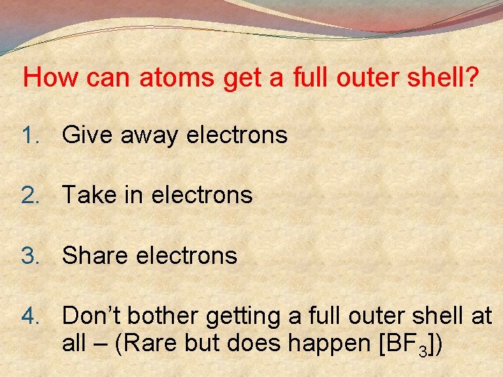 How can atoms get a full outer shell? 1. Give away electrons 2. Take