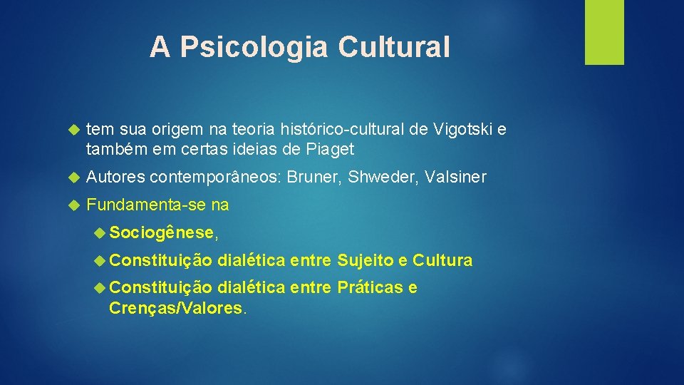 A Psicologia Cultural tem sua origem na teoria histórico-cultural de Vigotski e também em