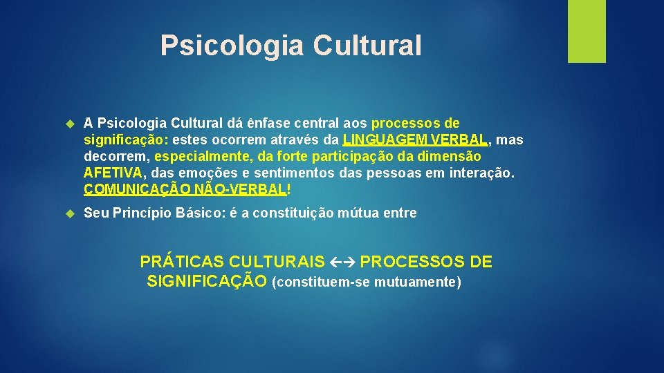 Psicologia Cultural A Psicologia Cultural dá ênfase central aos processos de significação: estes ocorrem