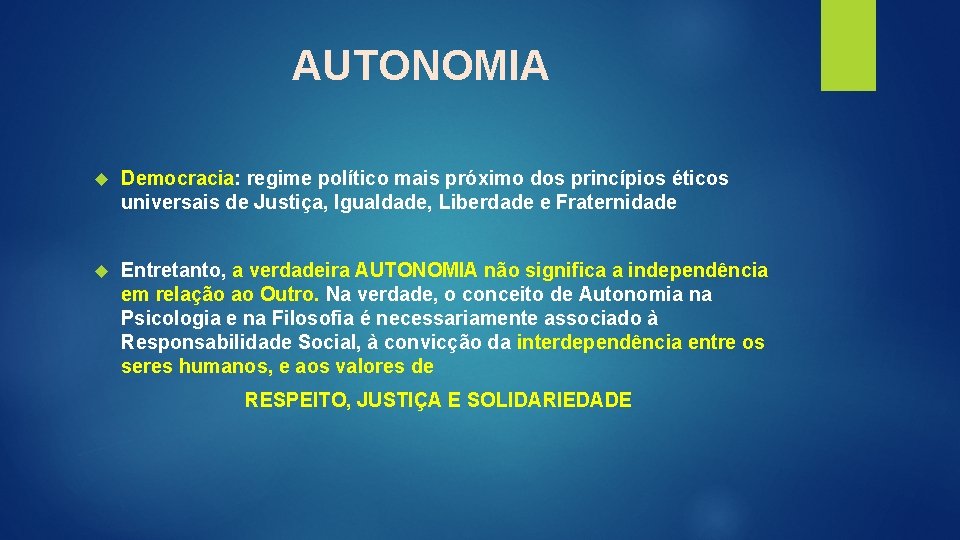 AUTONOMIA Democracia: regime político mais próximo dos princípios éticos universais de Justiça, Igualdade, Liberdade