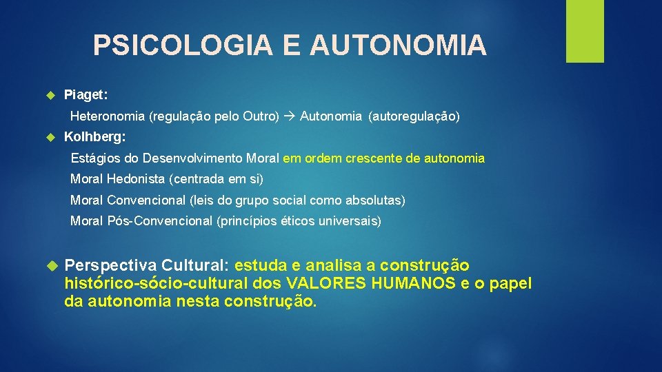 PSICOLOGIA E AUTONOMIA Piaget: Heteronomia (regulação pelo Outro) Autonomia (autoregulação) Kolhberg: Estágios do Desenvolvimento
