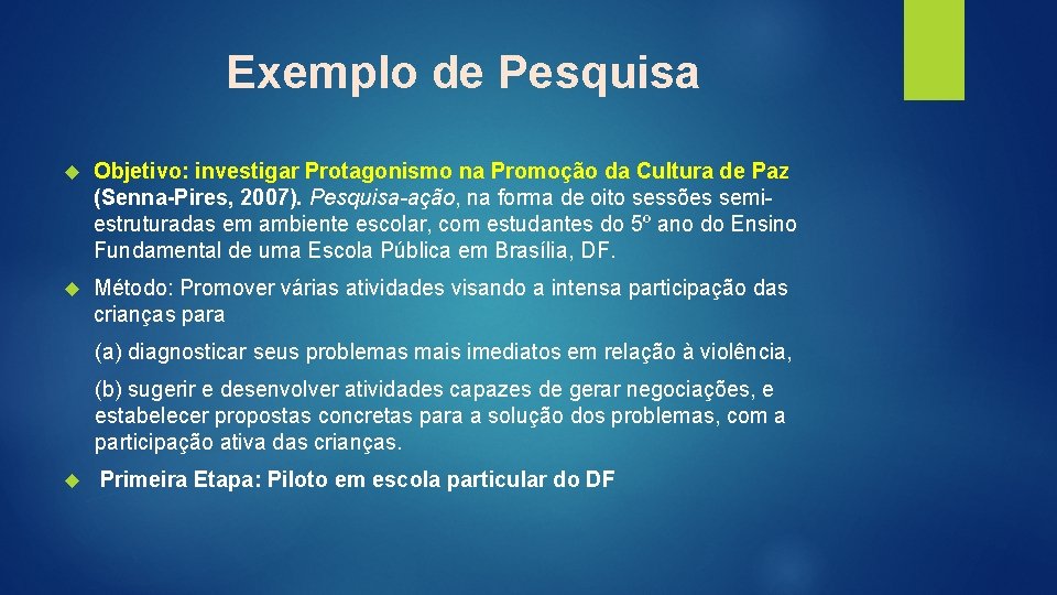 Exemplo de Pesquisa Objetivo: investigar Protagonismo na Promoção da Cultura de Paz (Senna-Pires, 2007).