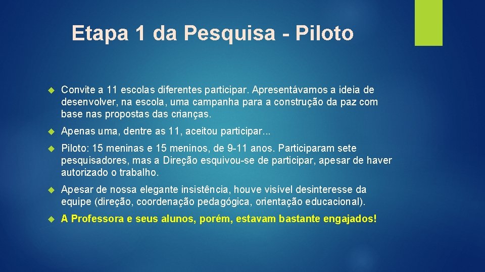 Etapa 1 da Pesquisa - Piloto Convite a 11 escolas diferentes participar. Apresentávamos a
