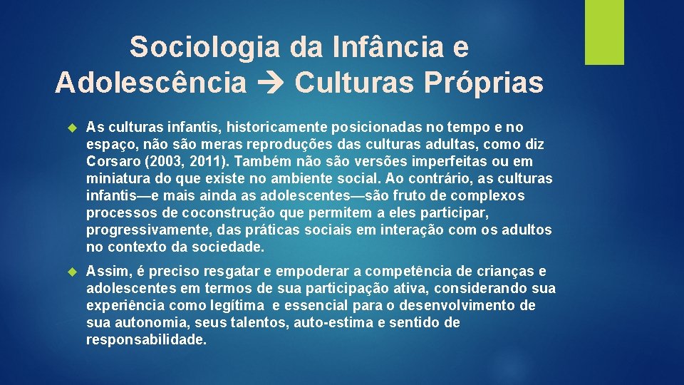 Sociologia da Infância e Adolescência Culturas Próprias As culturas infantis, historicamente posicionadas no tempo