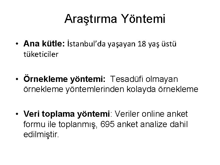Araştırma Yöntemi • Ana kütle: İstanbul’da yaşayan 18 yaş üstü tüketiciler • Örnekleme yöntemi: