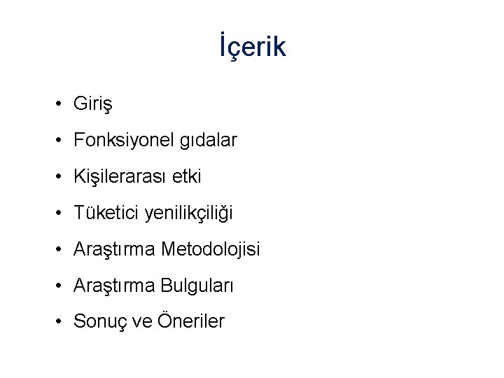 İçerik • Giriş • Fonksiyonel gıdalar • Kişilerarası etki • Tüketici yenilikçiliği • Araştırma